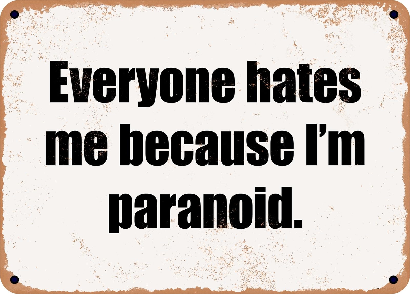 Miaomansenstore Metal Sign - Everyone Hates Me Because I'm Paranoid Home Decor