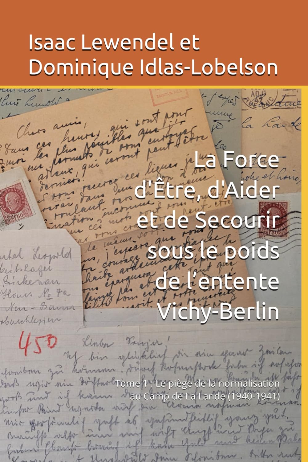 La Force d'Être, d'Aider et de Secourir sous le poids de l’entente Vichy-Berlin: Tome 1 : Le piège de la normalisation au Camp de La Lande (1940-1941) (French Edition)      Paperback – March 12, 2025