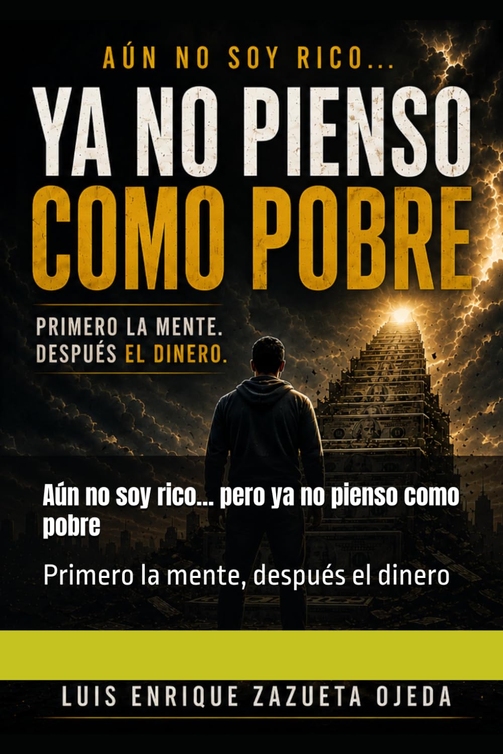 Aún no soy rico… pero ya no pienso como pobre: Primero la mente, después el dinero
