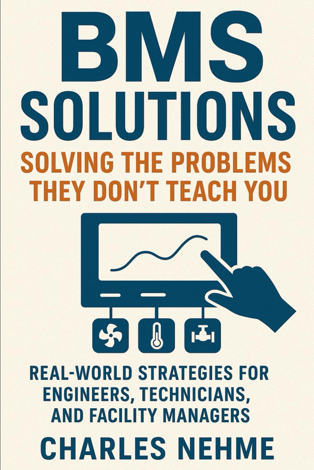 BMS Solutions: Solving the Problems They Don’t Teach You: Real-World Strategies for Engineers, Technicians, and Facility Managers