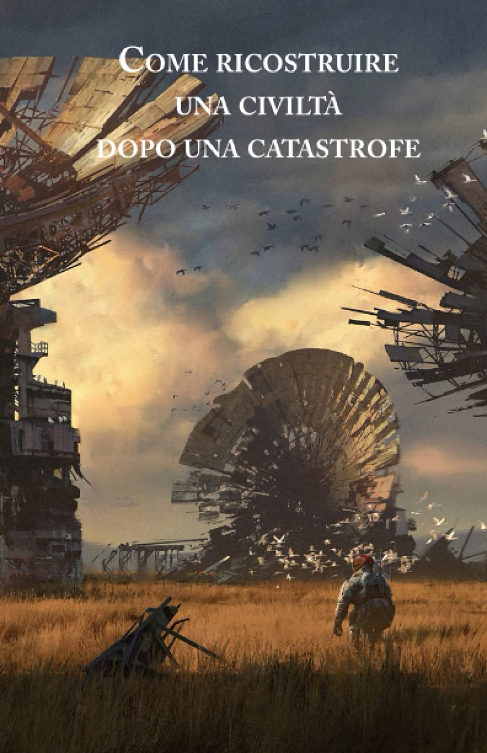 Come ricostruire una civiltà dopo una catastrofe