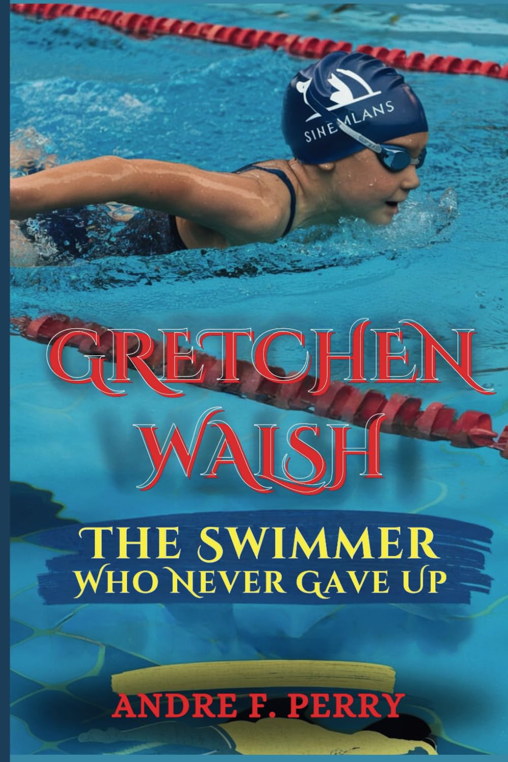 GRETCHEN WALSH: The Swimmer Who Never Gave Up: Kids Biography (Age 5-12)