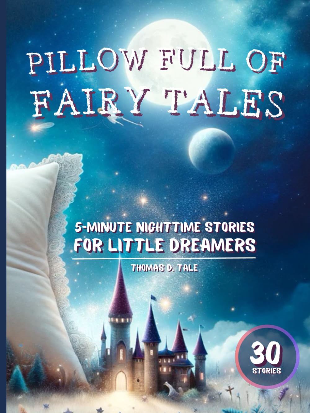 Pillow Full of Fairy Tales: 5-Minute Nighttime Stories for Little Dreamers, 30 stories