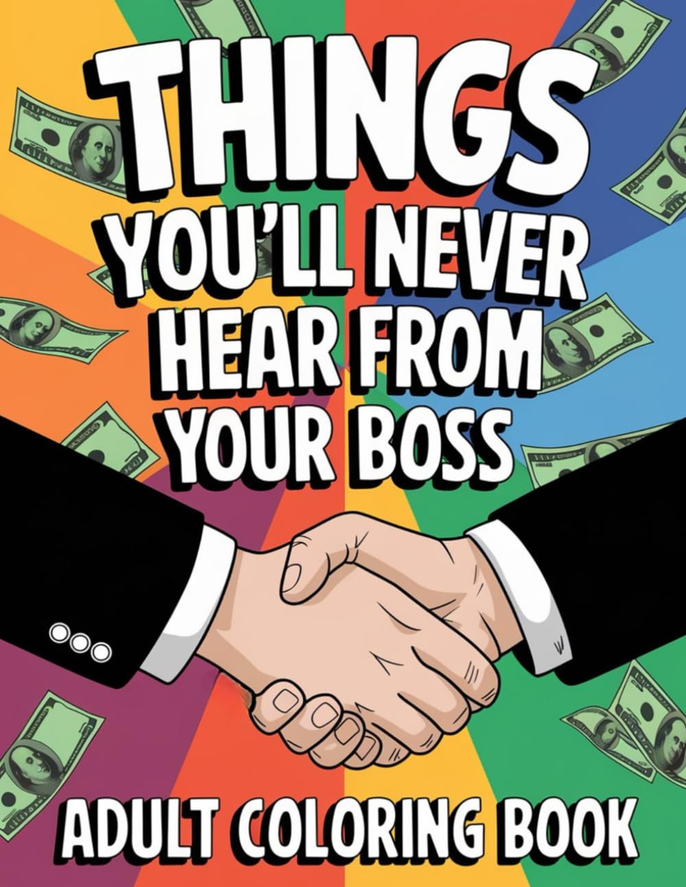 Things You'll Never Hear from Your Boss: A Funny Work Coloring Book for Anxiety Relief – Laugh-Out-Loud Office Humor to Help You Survive the Job