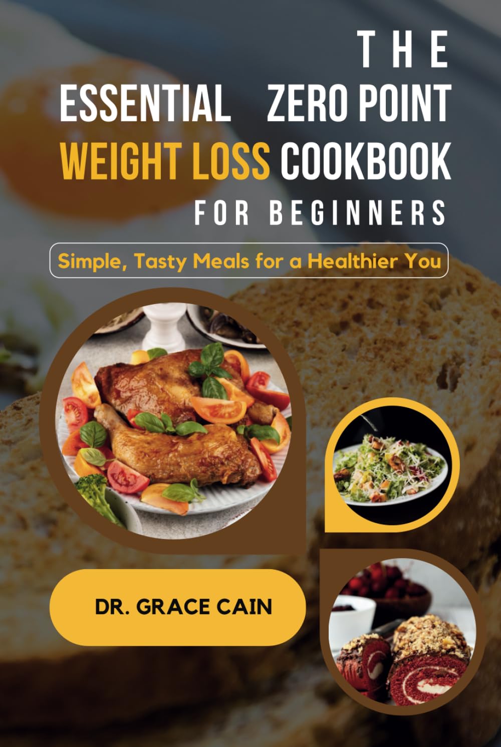 The essential zero-point weight loss cookbook for beginners: Simple, Tasty Meals for a Healthier You