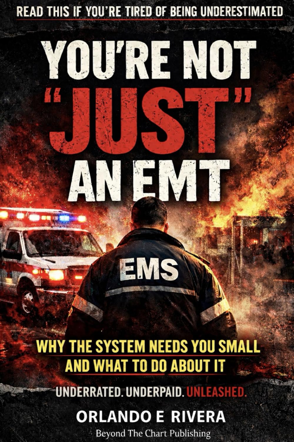 YOU’RE NOT “JUST” AN EMT: Why the System Needs You Small And What To Do About It