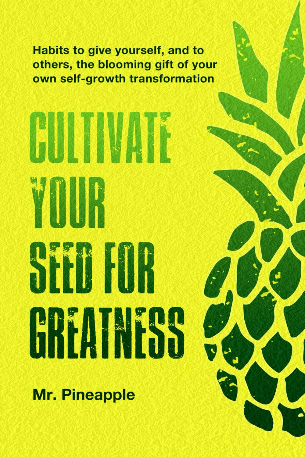 Cultivate your seed for greatness by The Pineapple Theory: Habits to give yourself - and to others - the gift of your own self-growth transformation: 1