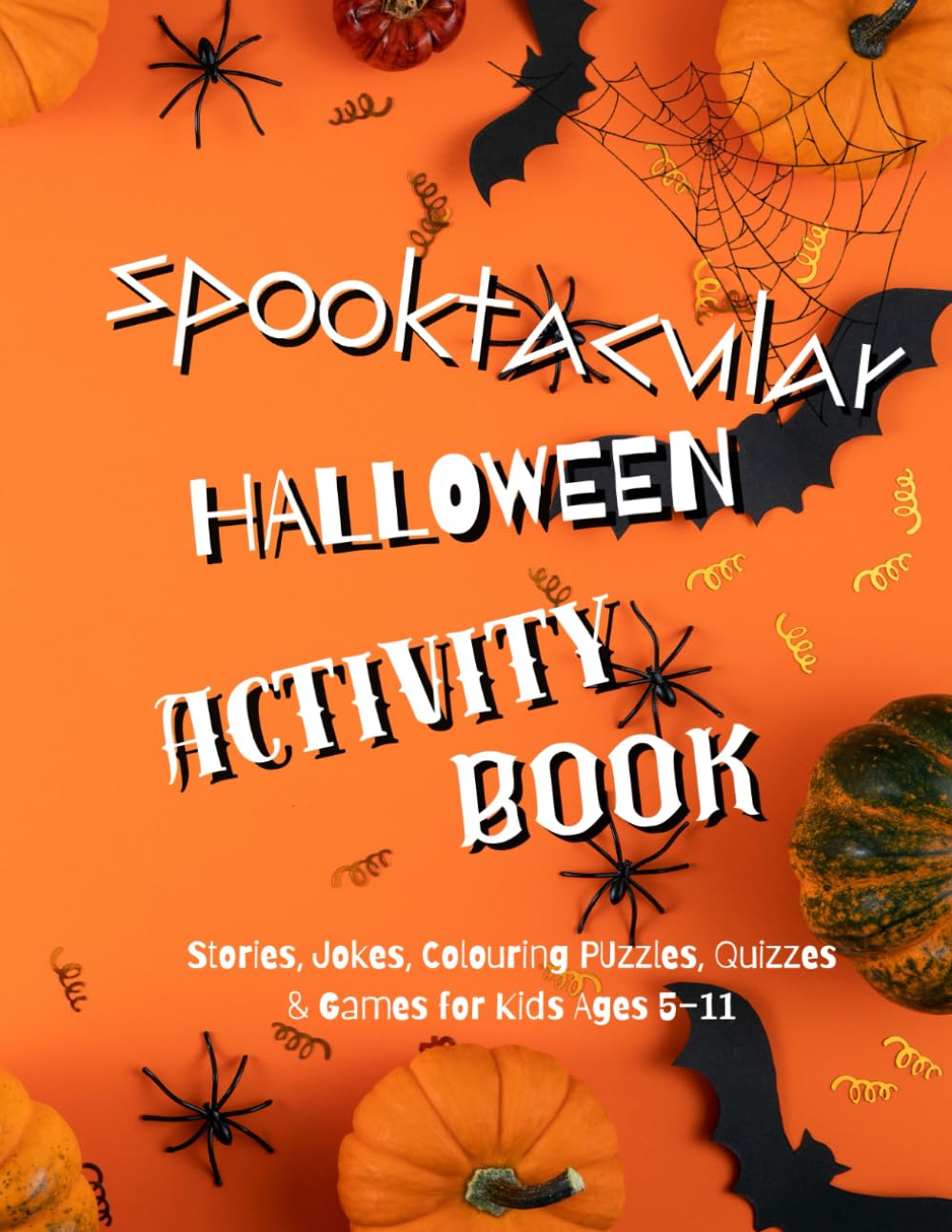 SPOOKTACULAR HALLOWEEN ACTIVITY BOOK: Spooky Mazes, Quizes, Word Searches, Jokes, Colouring, Crafts, Stories & Writing Fun for Kids