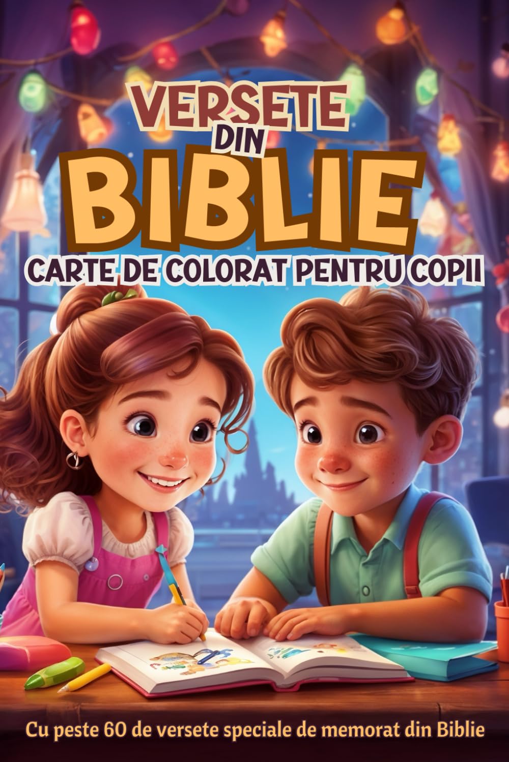 VERSETE DIN BIBLIE - CARTE DE COLORAT PENTRU COPII: Peste 60 De Pagini De Colorat Cu Versete Speciale Din Bible (Carti de Colorat si Activitati Biblice pentru Copii)