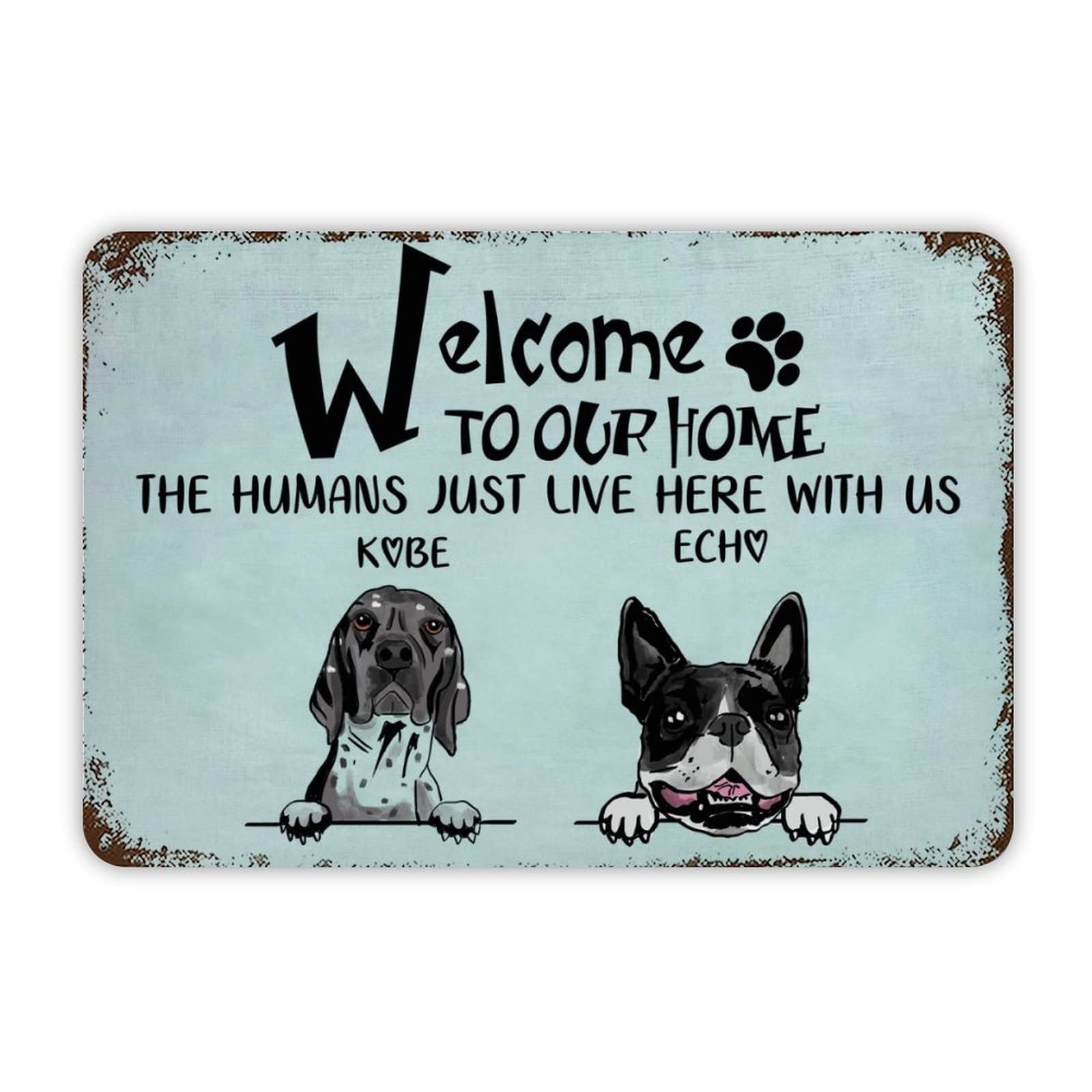 ENEDNATE Welcome to Our Home, The Humans Just Live Here with Us, Personalized Dog Name Funny Pets Metal Tin Sign 12x8 inch Cute Dog Welcome Sign for Home Yard Decor