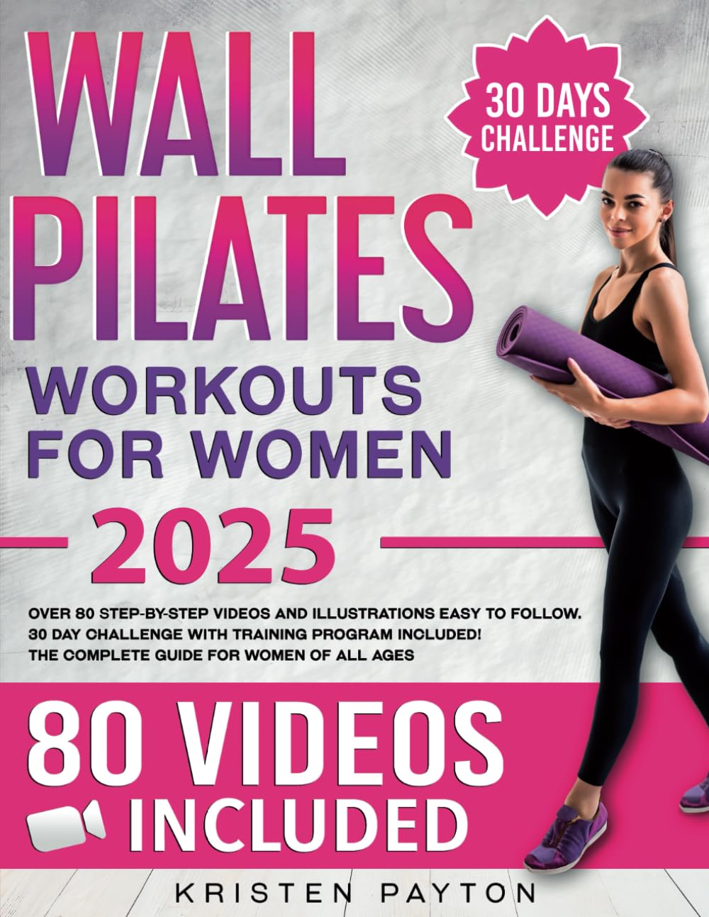 Wall Pilates Workouts for Women: Over 80 STEP-BY-STEP VIDEOS and Illustrations Easy to Follow. 30-Day Challenge with Training Program Included! The Complete Guide for Women of all Ages.