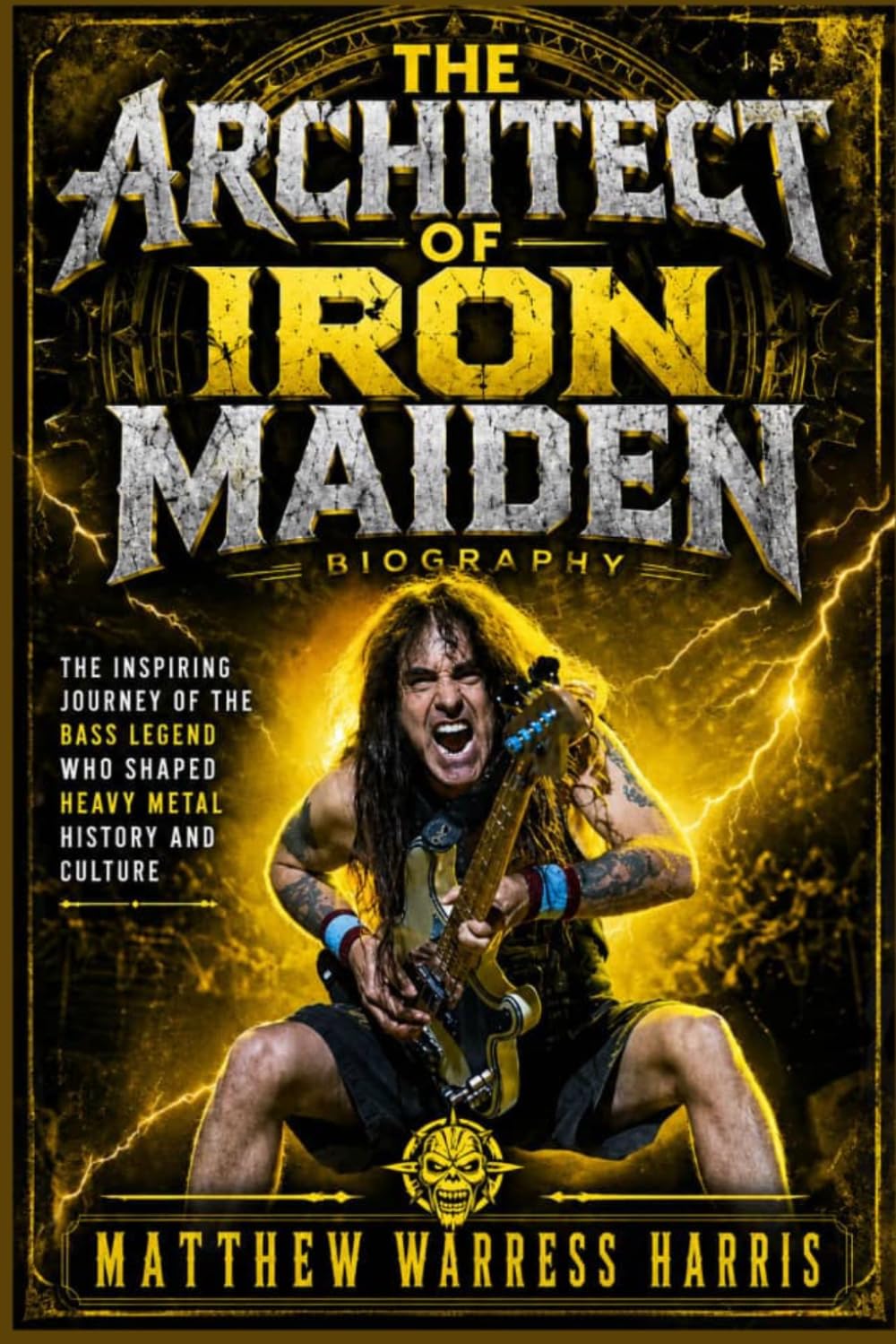 The Architect of Iron Maiden Biography: The Inspiring Journey of the Bass Legend Who Shaped Heavy Metal History and Culture