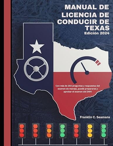 Manual de licencia de conducir de Texas: Con más de 350 preguntas y respuestas del examen de manejo, puede prepararse y aprobar el examen del DMV (Spanish Edition)