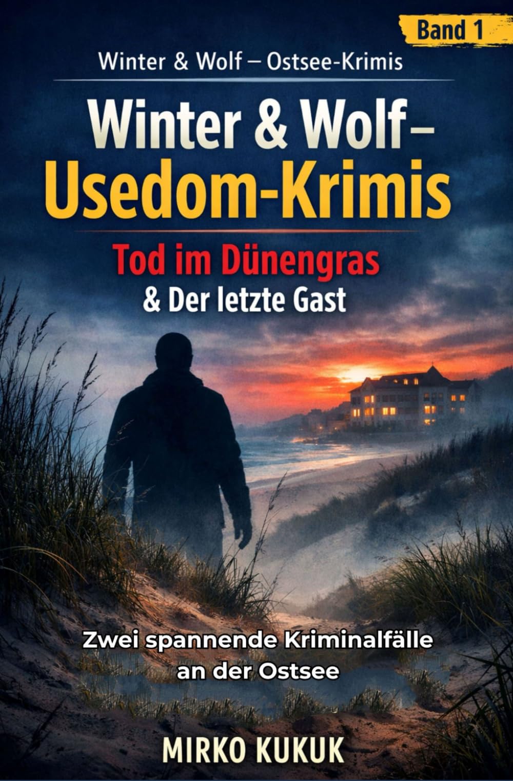 Winter & Wolf – Usedom-Krimis: Tod im Dünengras & Der letzte Gast: Zwei spannende Kriminalfälle an der Ostsee voller Geheimnisse, Intrigen und überraschender Wendungen (Winter & Wolf – Ostsee-Krimis)