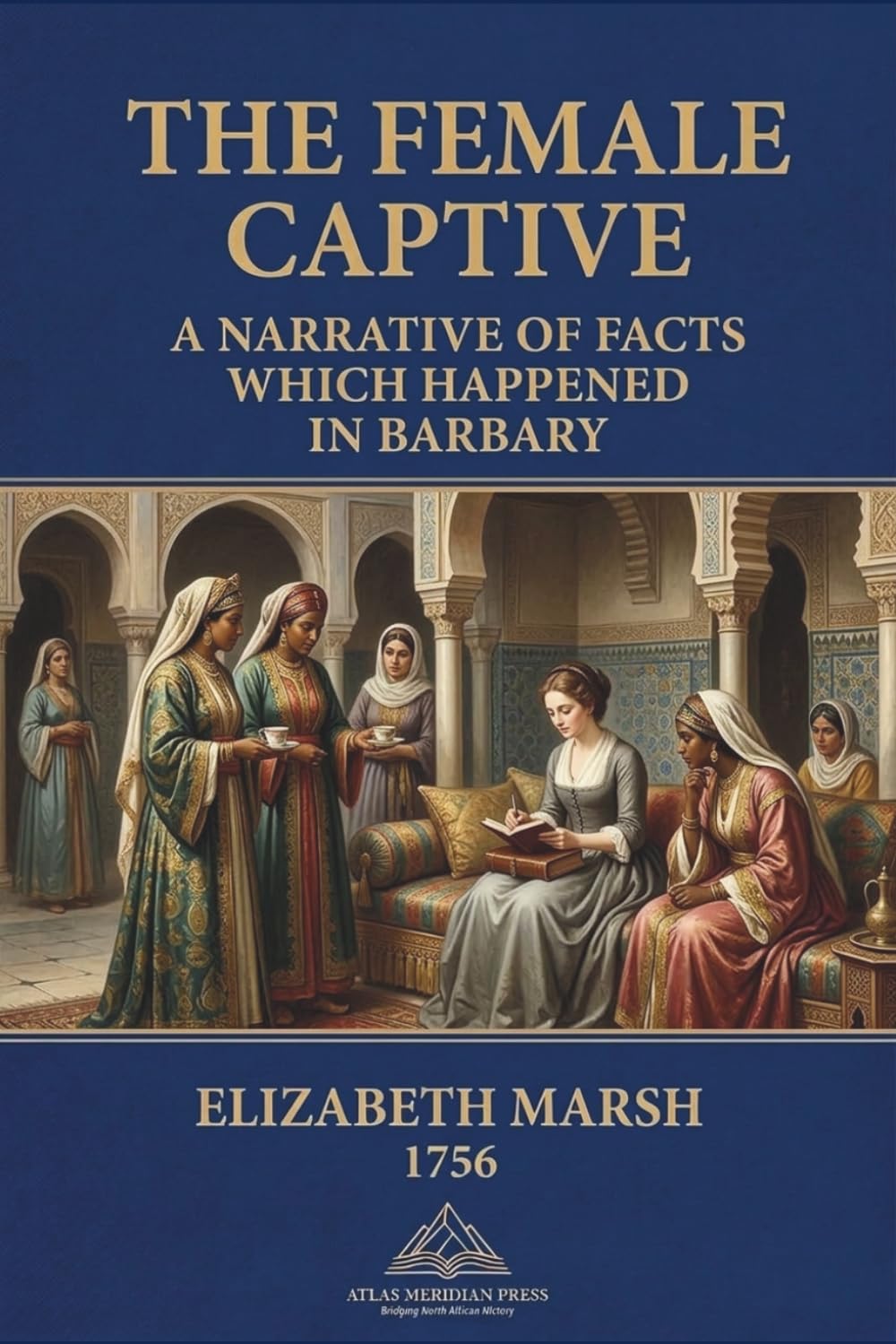 Elizabeth Marsh, The Female Captive: A Narrative of Facts which Happened in Barbary in the Year 1756: Barbary coast, Slavery, Captivity, Formatted version