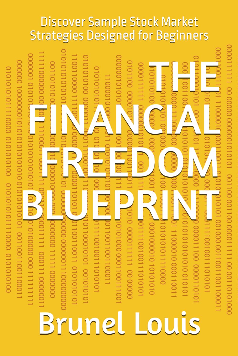 THE FINANCIAL FREEDOM BLUEPRINT: Discover Sample Stock Market Strategies Designed for Beginners