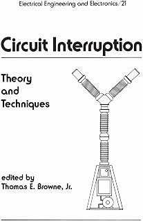 Circuit Interruption: Theory and Techniques (Electrical and Computer Engineering Book 21)
