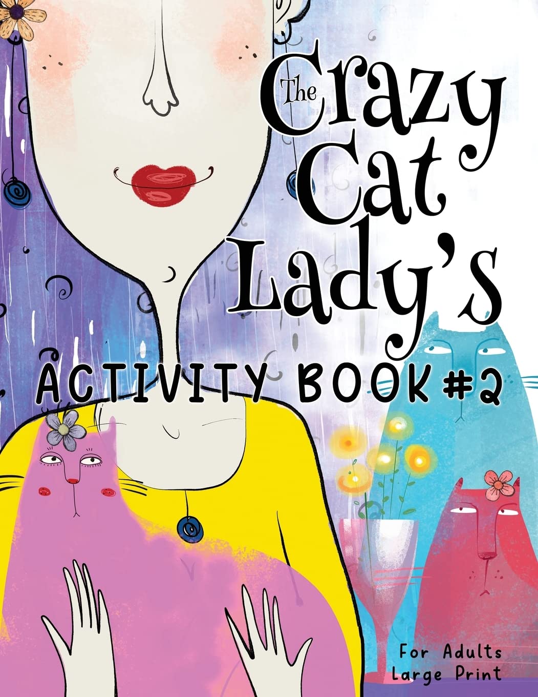 The Crazy Cat Lady's Activity Book #2: Another CATastrophically Funny, Slightly Ridiculous Activity Book for Every Crazy Cat Lady (or Man) Out There from The Crazy Cat Lady's Activity Book Series