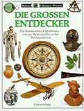  Die grossen Entdecker. Von den Phöniziern bis zu den Weltraumfahrern. Die bedeutensten Expeditionen auf dem Land-, See- und Luftweg