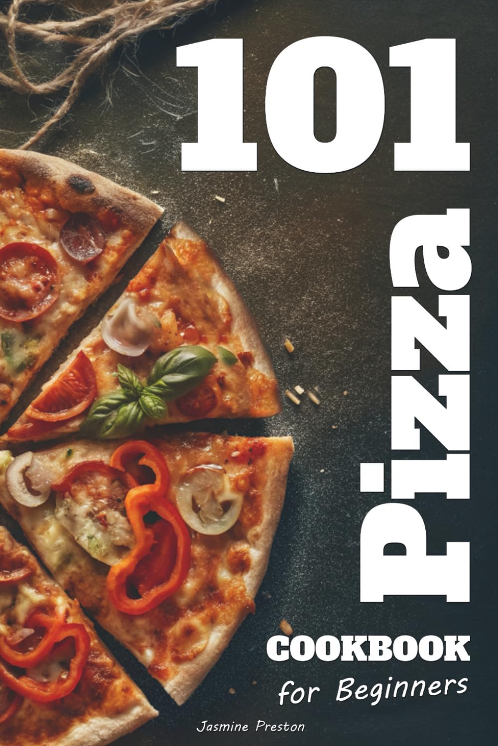 Easy Pizza Cookbook for Beginners: Foolproof Homemade Doughs, Global Flavor Combinations, and 101 Step-by-Step Recipes for Crispy, Cheesy, and ... and Home Cooks Who Love Italian Food      Paperback – November 9, 2025