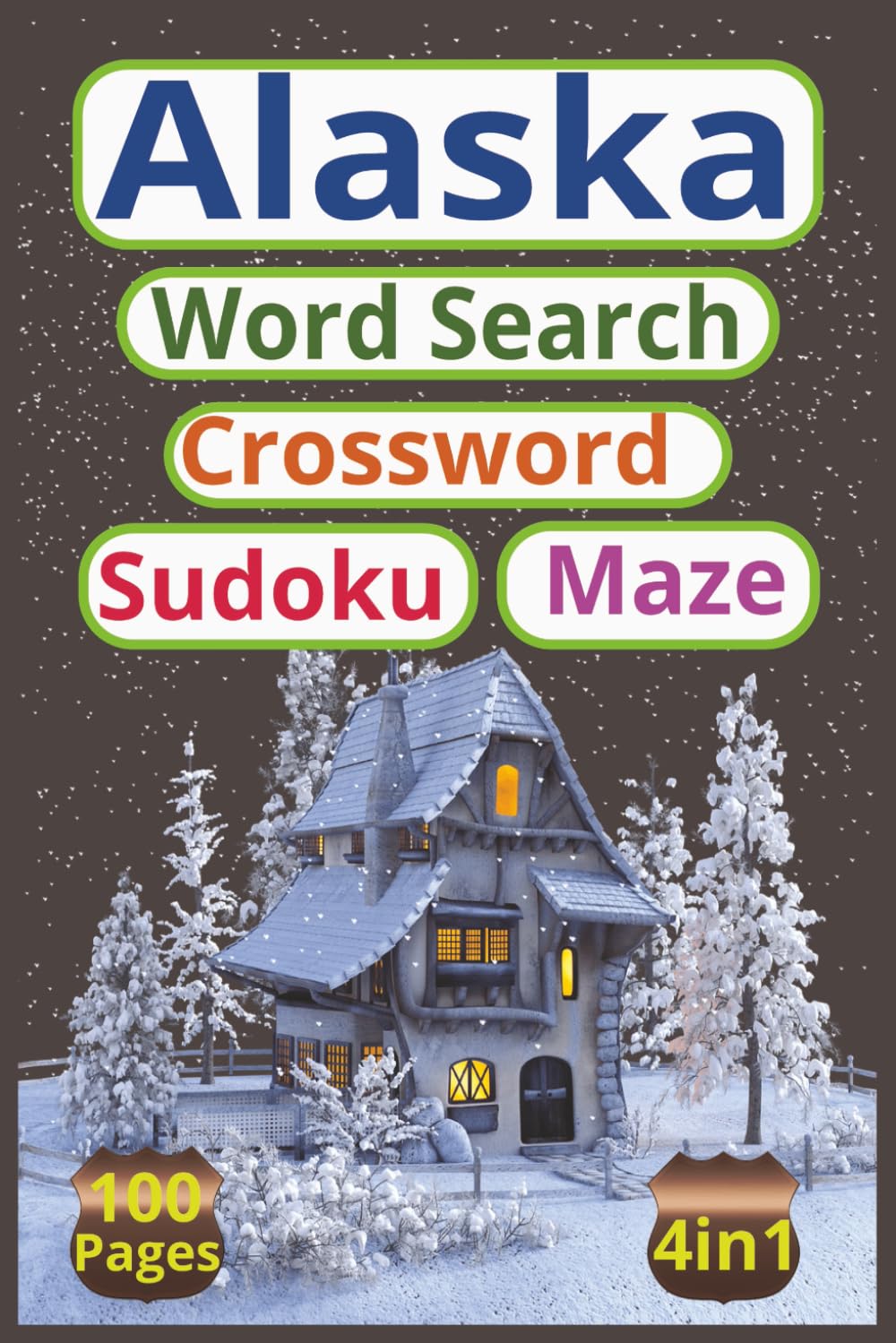 Alaska Word Search Crossword Sudoku Maze: 4-in-1 Activity Book For Adults Seniors And Teens , 100 Pages of Brain Games