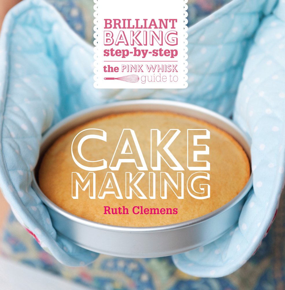 Buy The Pink Whisk Guide to Cake Making: Brilliant Baking Step-by-Step — BookShops.in