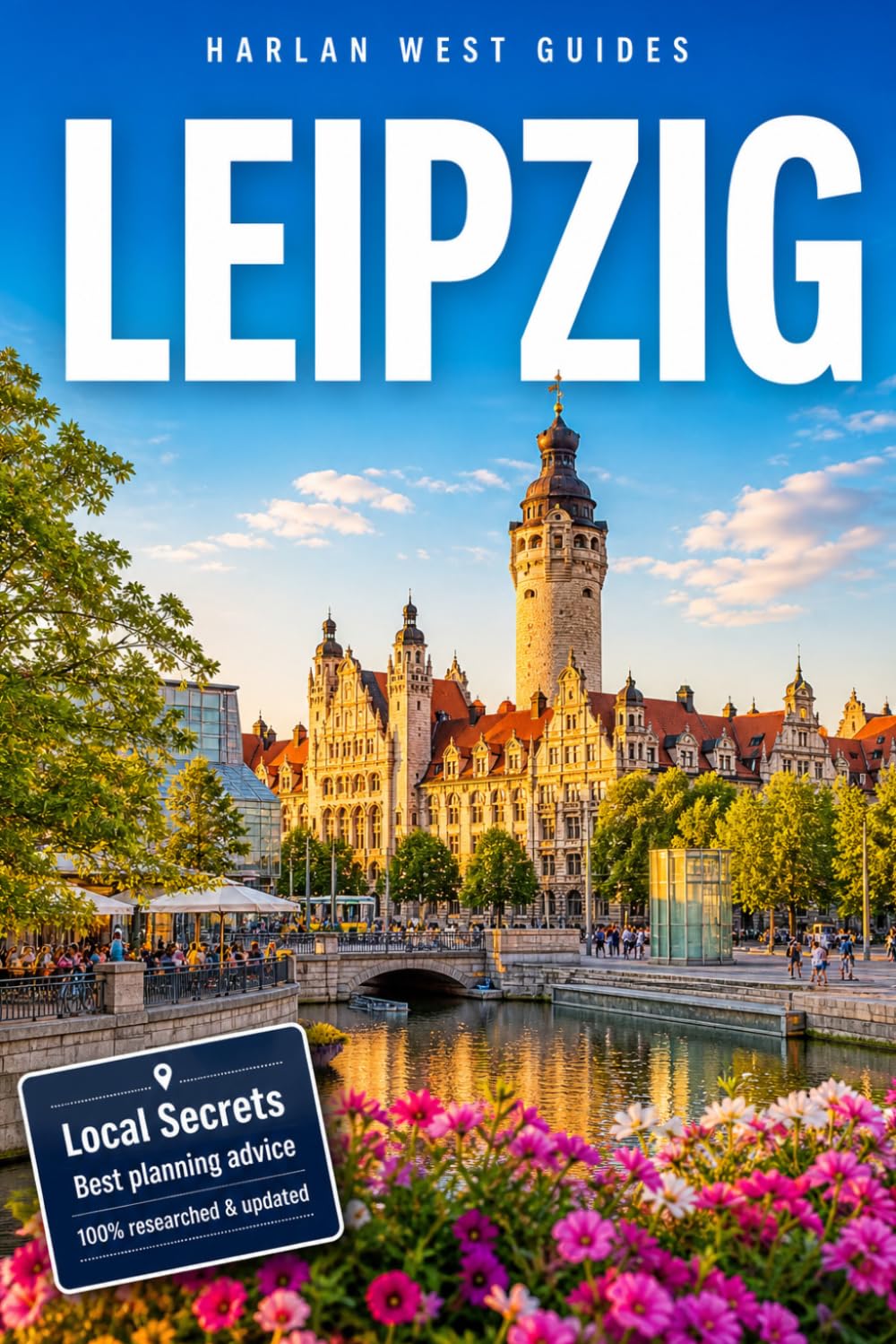 Leipzig travel guide 2026 - 2027: Smart Itineraries, Hidden Gems, Local Experiences, Cultural Highlights, and Insider Tips for First-Time Visitors