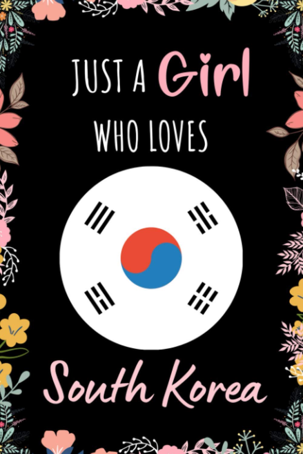 Just A Girl Who Loves South Korea Notebook: Wide Ruled Notebook Gift For Girls Who Loves South Korea - Perfect Notebook Gift For Girls for School, ... Inches - 110 Pages - South Korea Girls Diary