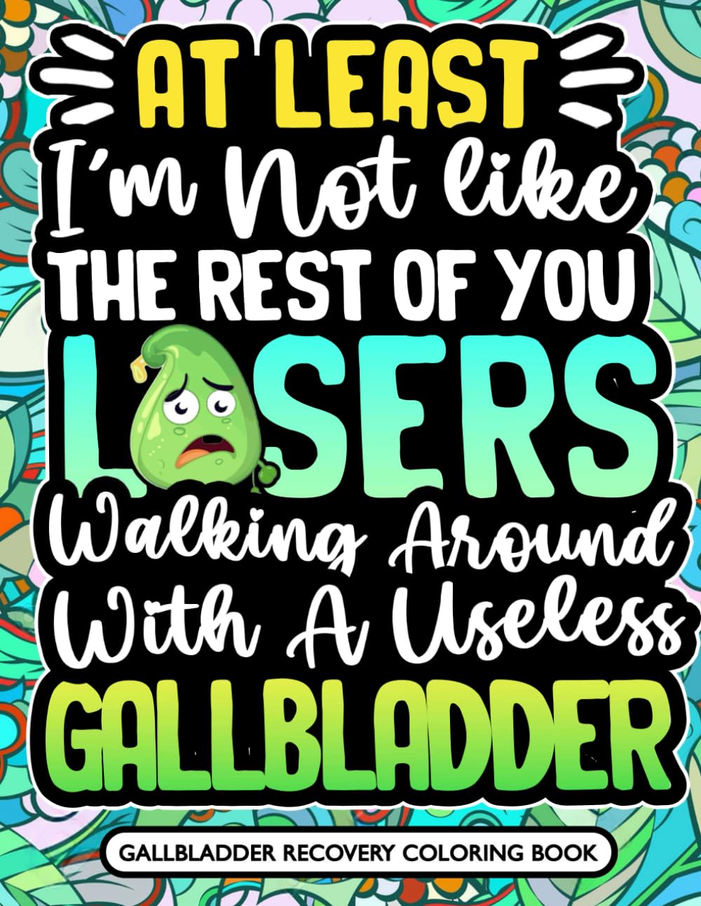 Gallbladder Surgery Recovery Coloring Book: A Hilarious and Relaxing Way to Recover...The Perfect Funny After Gallbladder Recovery Gift Idea