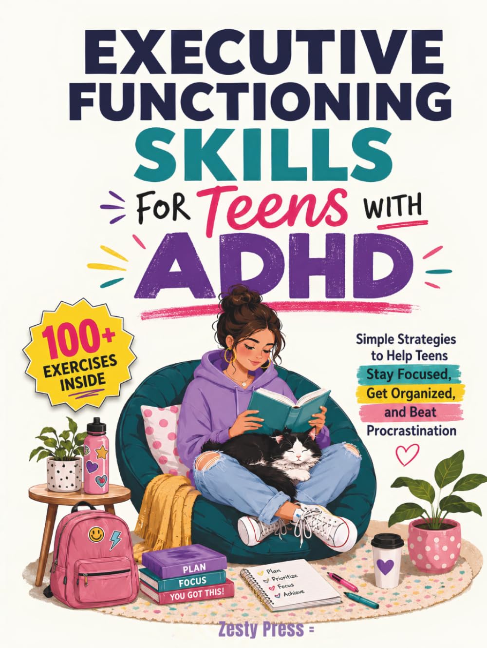 Executive Functioning Skills For Teens With ADHD: Simple Strategies to Help Teens Stay Focused, Get Organized, and Beat Procrastination