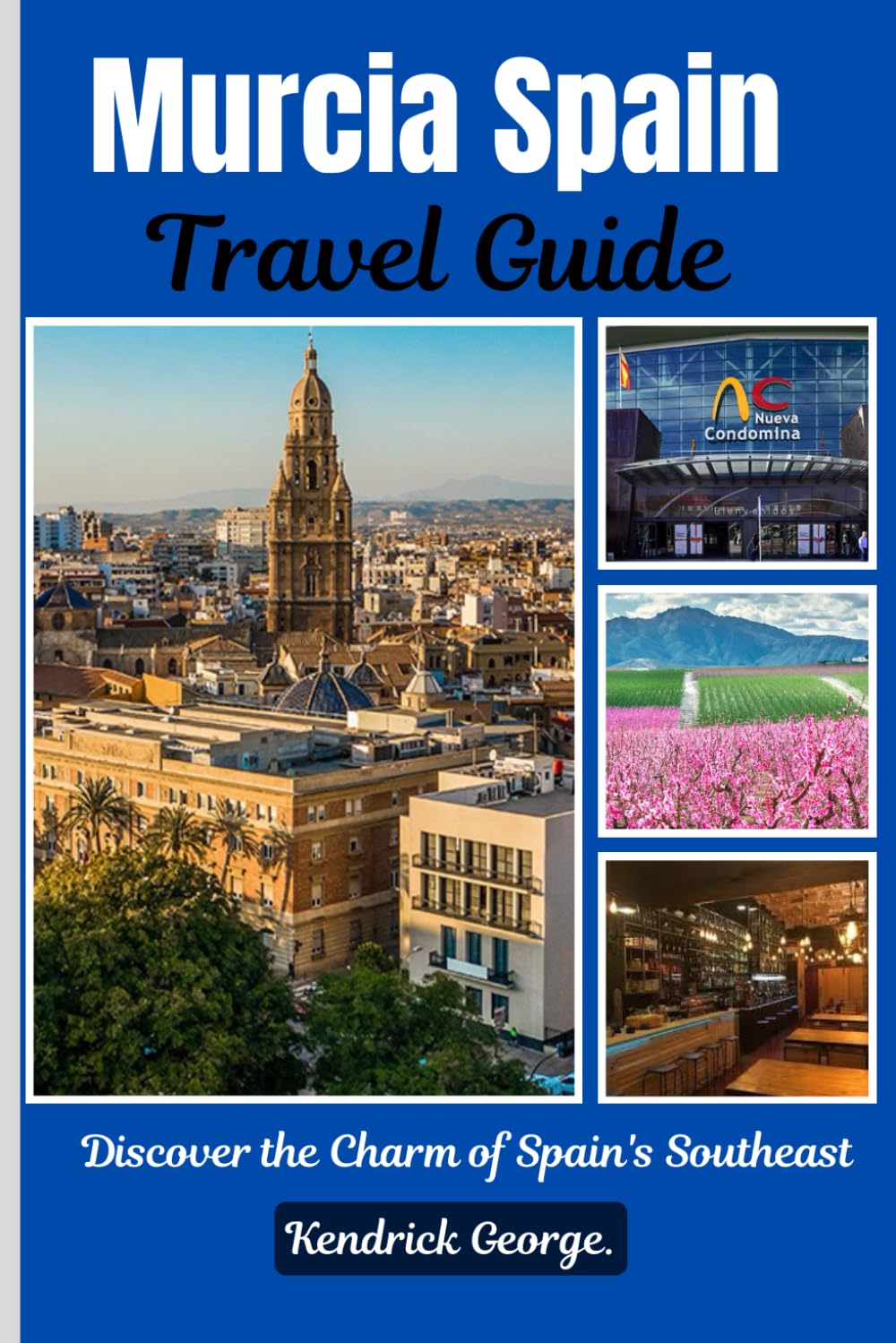 Murcia Spain Travel Guide: Discover the Charm of Spain’s Southeast