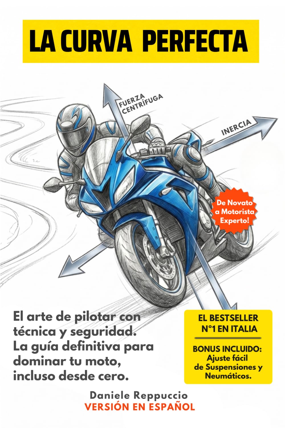 La Curva Perfecta: El arte de pilotar con técnica y seguridad. La guía definitiva para dominar tu moto, incluso desde cero.