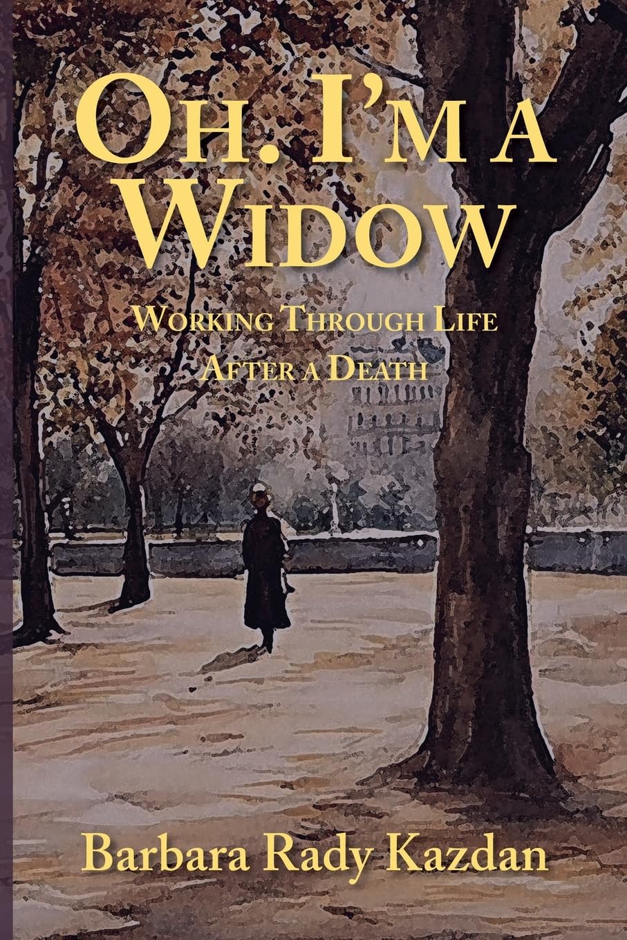 Oh. I'm a Widow: Working Through Life After a Death