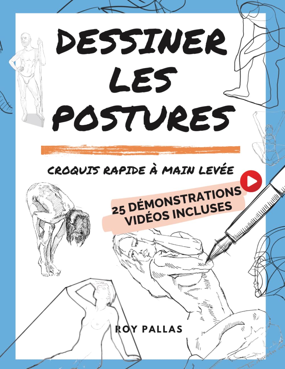 Dessiner les postures: Croquis rapides à main levée (Apprendre à faire des croquis)