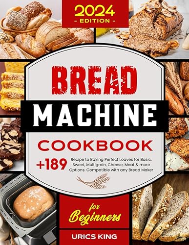Bread Machine Cookbook for Beginners +189 Recipe to Baking Perfect Loaves for Basic, Sweet, Multigrain, Cheese, Meat & more Options. Compatible with