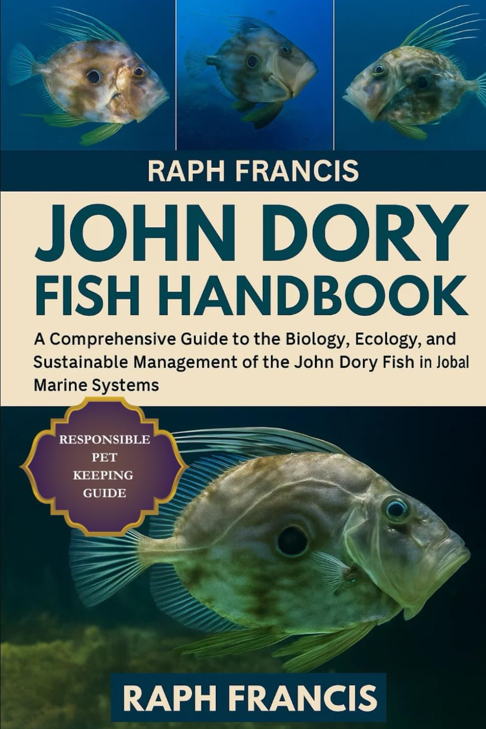 JOHN DORY FISH HANDBOOK: A Comprehensive Guide to the Biology, Ecology, Aquaculture, and Sustainable Management of the John Dory Fish in Global Marine Systems