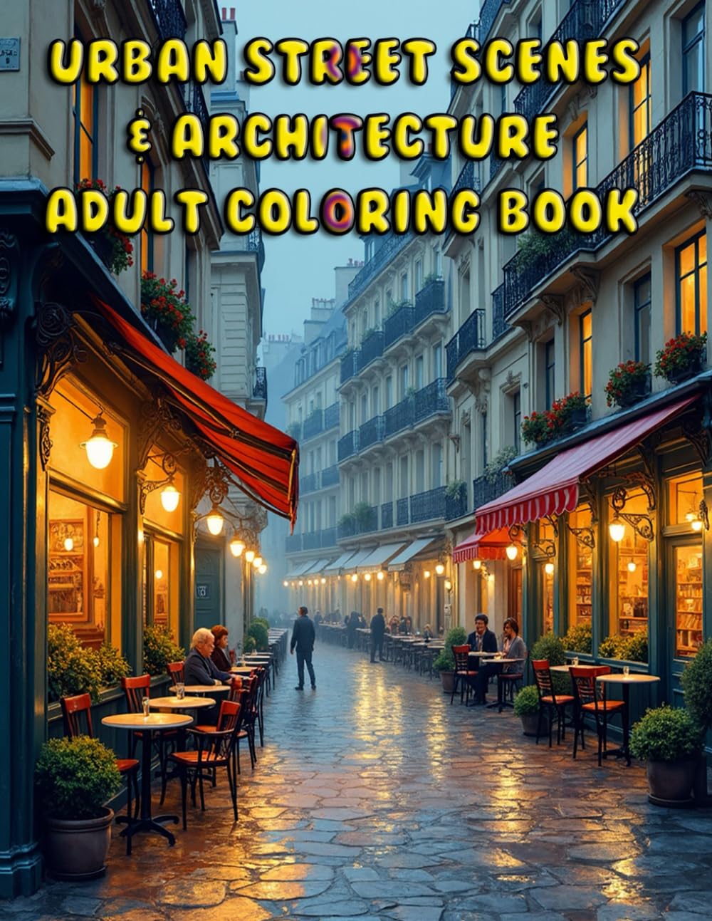 Urban Street Scenes & Architecture Adult Coloring Book: A Collection of 50 Hyper-Detailed Cityscapes, Cyberpunk Alleys, Vintage European Towns, and ... Storefronts for Stress Relief and Mindfulness