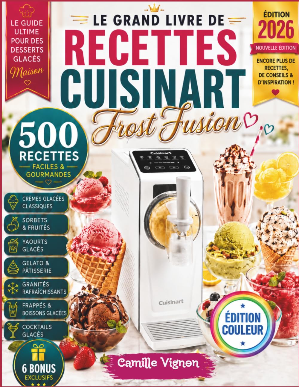 Le Grand Livre De Recettes Cuisinart Frost Fusion [Édition Couleur]: Plus de 500 recettes de glaces italiennes, sorbets, yaourts glacés, gelato, ... sauces gourmandes et astuces de préparation