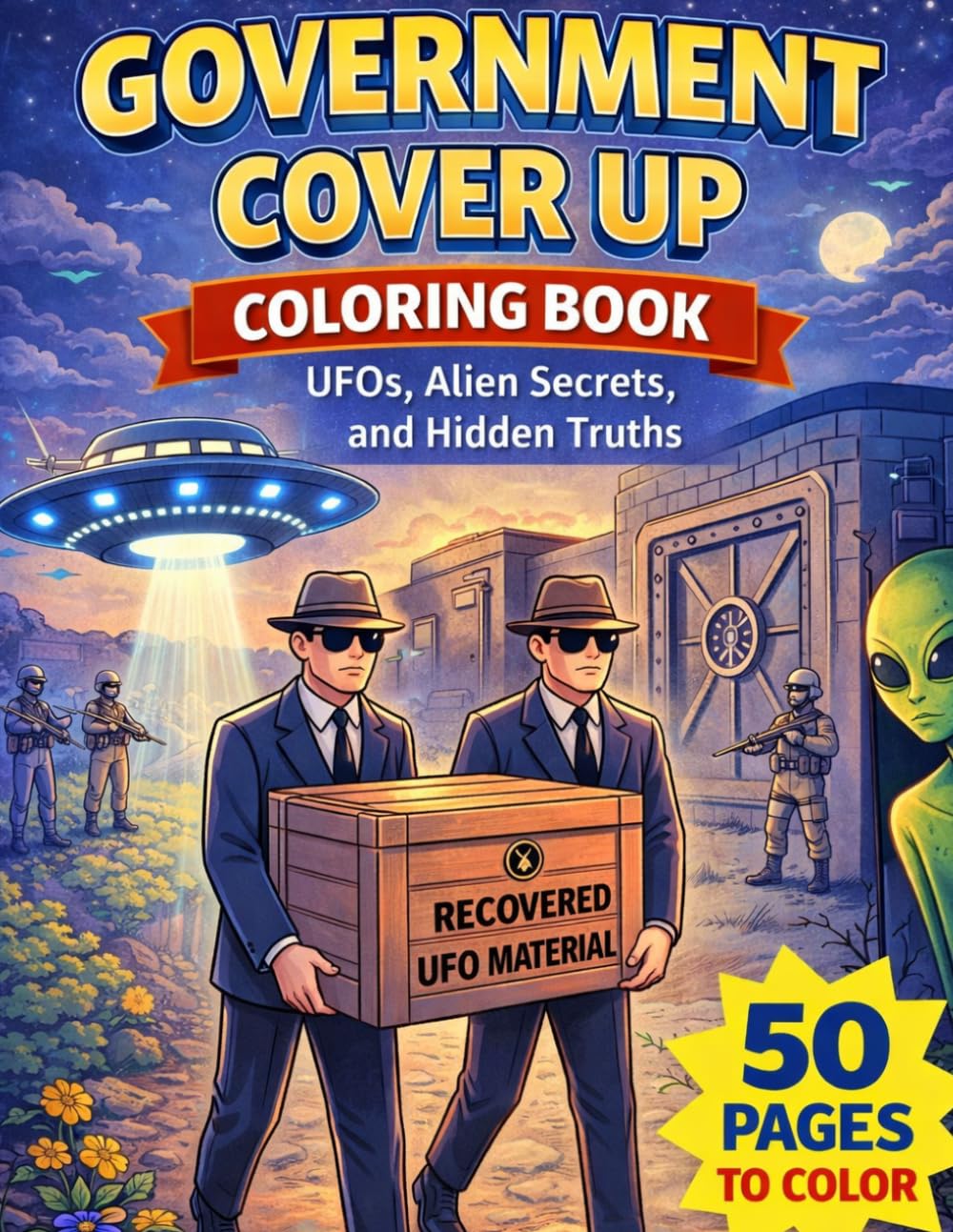 Government Cover Up Coloring Book: UFOs, Alien Secrets, and Hidden Truths: 50 Mysterious Coloring Pages Featuring Secret Agents, Conspiracies, and Classified Encounters
