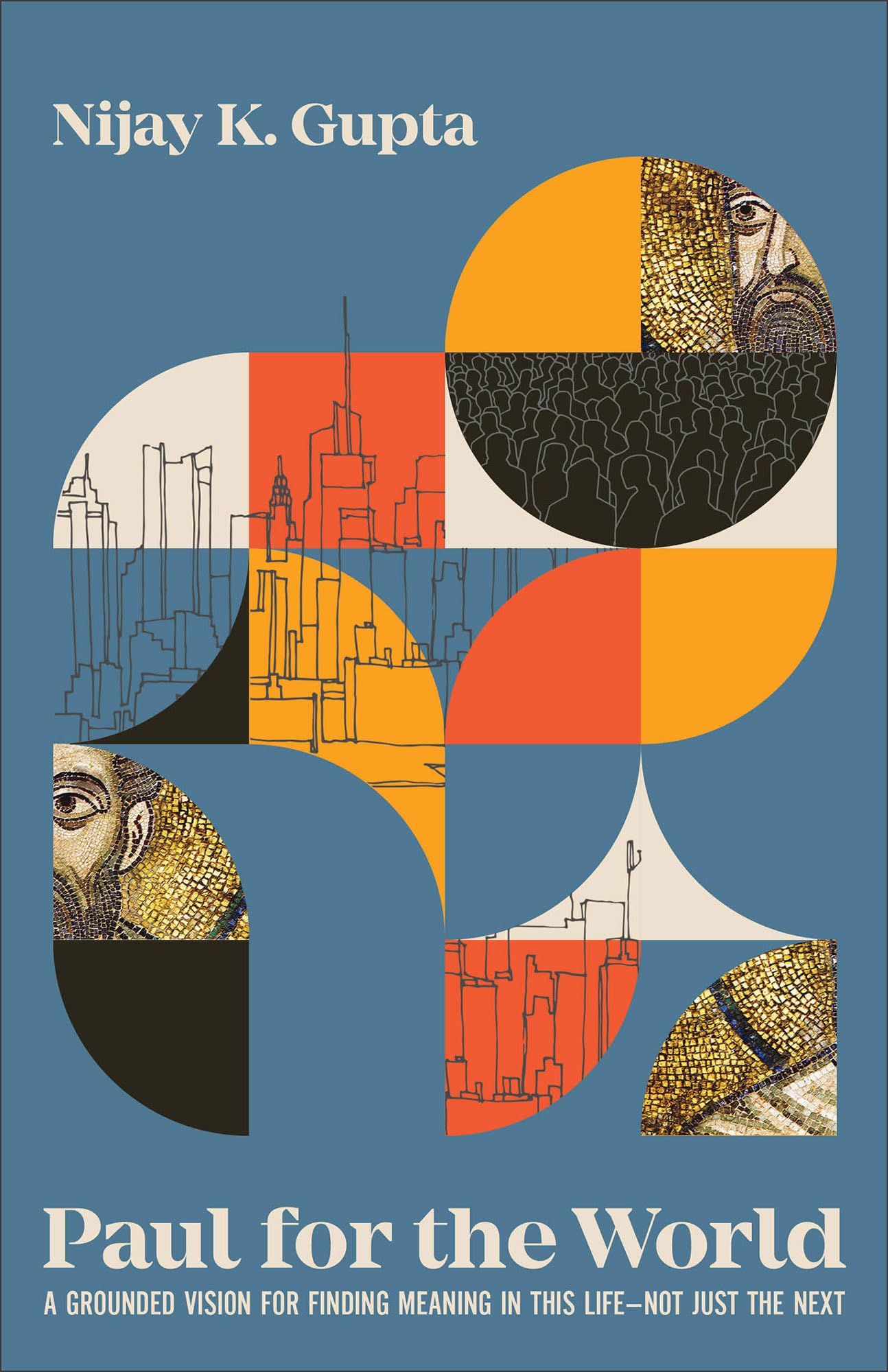 Paul for the World: A Grounded Vision for Finding Meaning in This Life--Not Just the Next