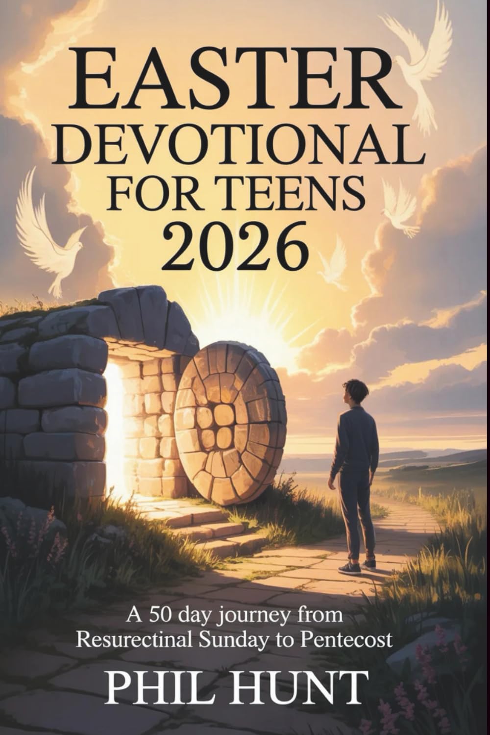 Easter Devotional for Teens 2026: A 50 Day Journey from Resurrection Sunday to Pentecost