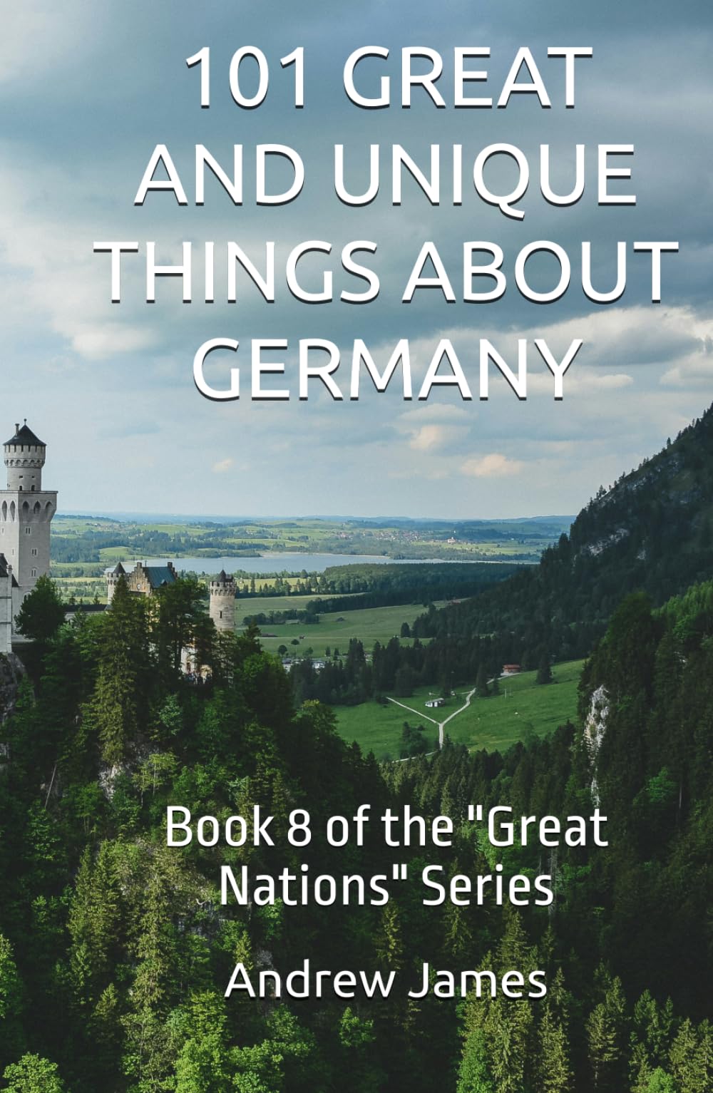 101 GREAT AND UNIQUE THINGS ABOUT GERMANY: Book 8 of the "Great Nations" Series