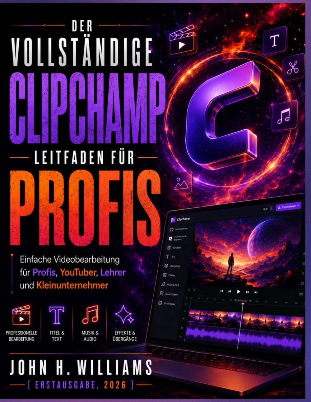 DER VOLLSTÄNDIGE CLIPCHAMP LEITFADEN FÜR PROFIS: Einfache Videobearbeitung für Profis, YouTuber, Lehrer und Kleinunternehmer