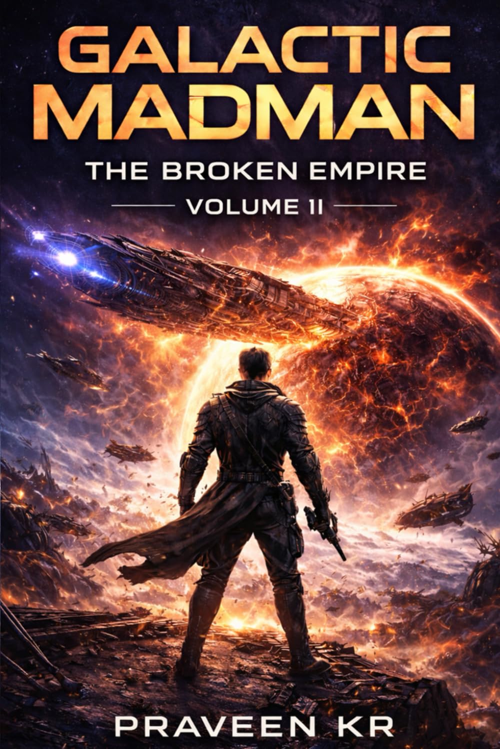 GALACTIC MADMAN THE BROKEN EMPIRE: VOLUME II - A Science Fiction Epic of Consequence, Choice, and Reckoning