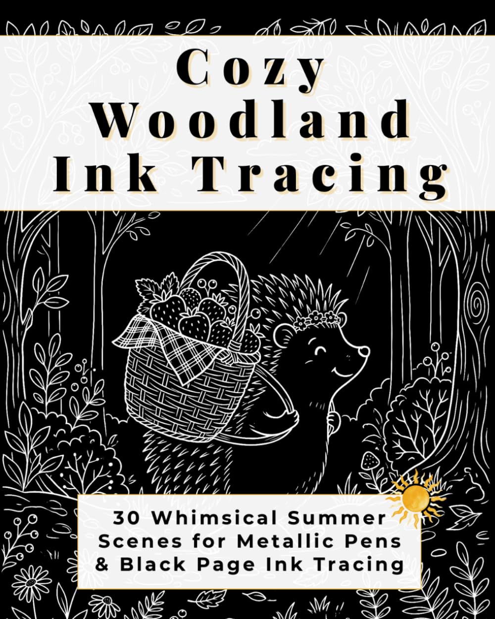 Cozy Woodland Ink Tracing: 30 Whimsical Summer Scenes for Metallic Pens & Black Page Ink Tracing (Bramble & Bloom Books)