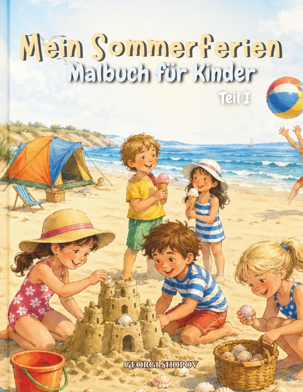 Mein Sommerferien Malbuch für Kinder: Strand, Eis, Camping und Abenteuer – 100 Seiten kreativer Ausmalspaß