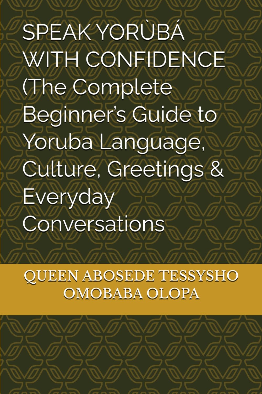 SPEAK YORÙBÁ WITH CONFIDENCE (The Complete Beginner’s Guide to Yoruba Language, Culture, Greetings & Everyday Conversations