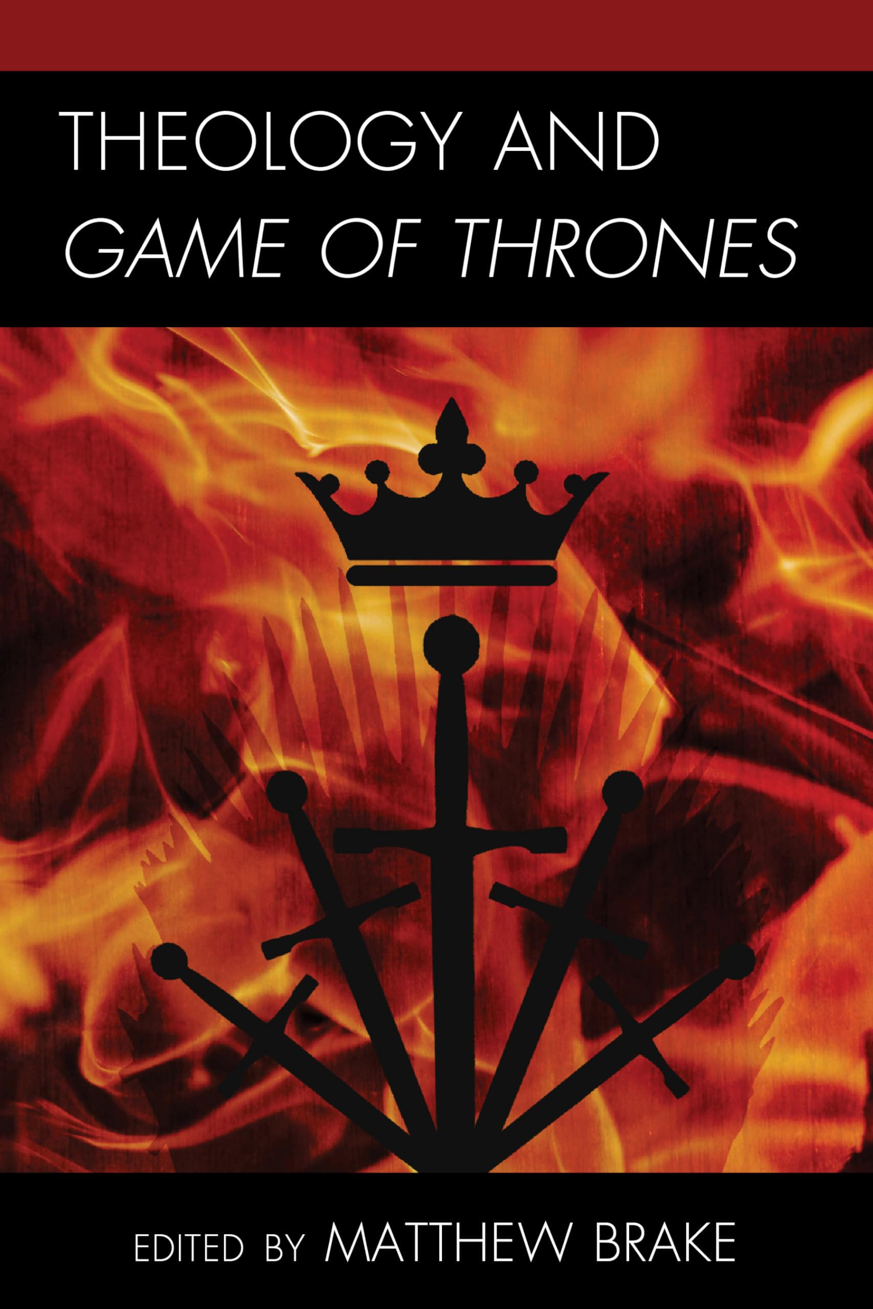 Theology and Game of Thrones (Theology, Religion, and Pop Culture)