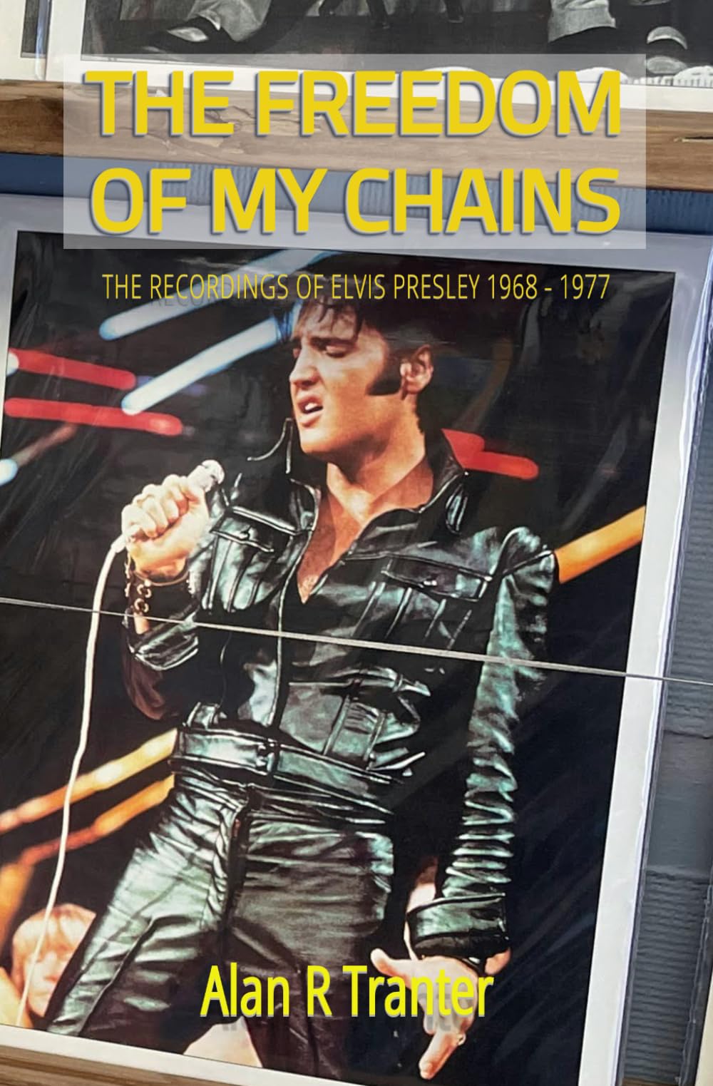 The Freedom of My Chains: The Recordings of Elvis Presley 1968 - 1977