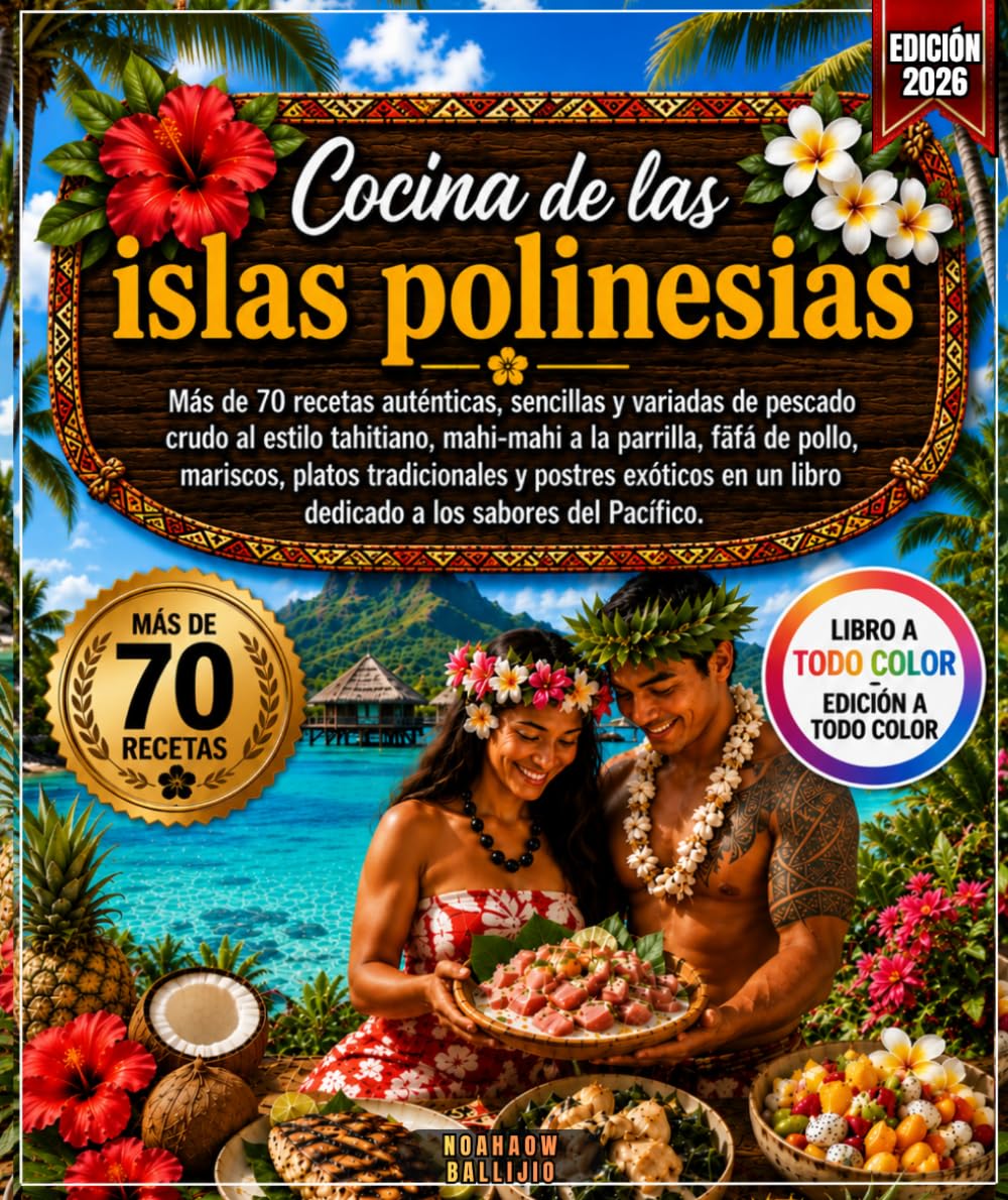 Cocina de las islas polinesias: ás de 70 recetas auténticas, sencillas y variadas de pescado crudo al estilo tahitiano, mahi-mahi a la parrilla , fāfā ... exóticos en un libro dedicado a los sabores